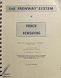 The Frenway System of French Reweaving; Detailed and Complete Instruction in the Art of French Invisible Reweaving by