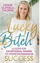 Lucky Bitch: A Guide for Exceptional Women to Create Outrageous Success