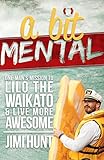 A Bit Mental: One Man's Mission to Lilo the Waikato by Jimi Hunt