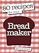 80 Recipes for Your Breadmaker by Richard Ehrlich