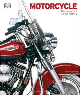 Motorcycle: The Definitive Visual History, by DK Publishing Motorcycle: The Definitive Visual History, by DK Publishing
