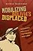 Mobilizing Bolivia's Displaced: Indigenous Politics and the Struggle over Land (First Peoples: New Directions in Indigenous Studies (University of North Carolina Press Paperback))