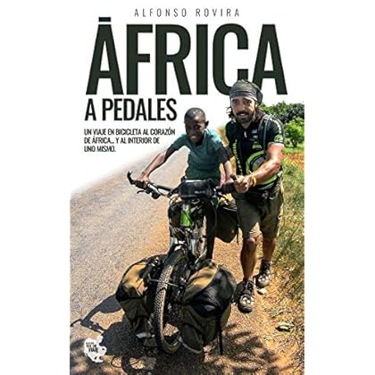 ÁFRICA A PEDALES: Un viaje en bicicleta al corazón de África… y al interior de uno mismo de Alfonso Rovira Díaz