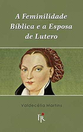 Resultado de imagem para a feminilidade biblica e a esposa de lutero