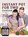 Instant Pot for Two Cookbook: 250 Amazing Instant Pot Recipes for 2