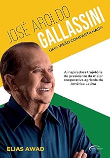Livro José Aroldo Galassini: Uma visão compartilhada – a inspiradora trajetória do presidente da maior cooperativa agrícola da América Latina