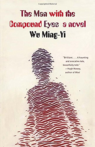 The Man with the Compound Eyes: A Novel