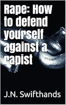 Amazon: Rape: How to defend yourself against a rapist eBook: J.N