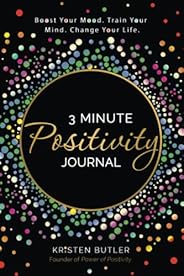 3 Minute Positivity Journal: Boost Your Mood. Train Your Mind. Change Your Life.