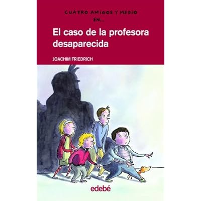 Cuatro amigos y medio en... EL CASO DE LA PROFESORA DESAPARECIDA Cuatro amigos y medio en... EL CASO DE LA PROFESORA DESAPARECIDA