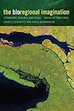 The Bioregional Imagination: Literature, Ecology, and Place