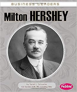 Milton Hershey (Business Leaders): Schuette, Sarah L.: 9781476596440:  Amazon.com: Books