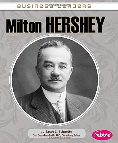 Milton Hershey (Business Leaders): Schuette, Sarah L.: 9781476596440:  Amazon.com: Books