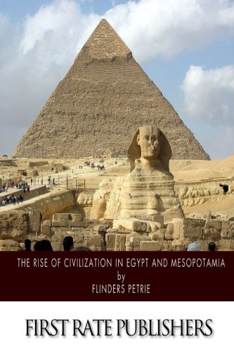 The Rise of Civilization in Egypt and Mesopotamia by Flinders Petrie