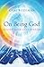 On Being God: Beyond Your Life's Purpose by Carl Bozeman
