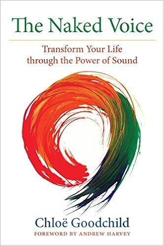 The Naked Voice: Transform Your Life through the Power of Sound The Naked Voice: Transform Your Life through the Power of Sound