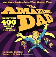 The Amazing Dad: More than 400 Ways to Wow the Kids