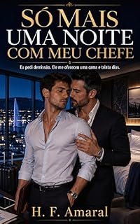 Livro Só Mais Uma Noite Com Meu Chefe: Eu pedi demissão. Ele me ofereceu uma cama e trinta dias