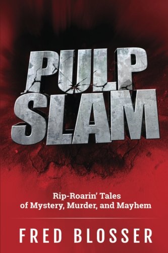 Pulp Slam: Rip-Roarin’ Tales of Mystery, Murder, and Mayhem