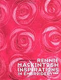 Rennie Mackintosh Inspirations in Embroidery by