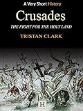 Crusades: The Fight for the Holy Land (Very Short History Book 1)