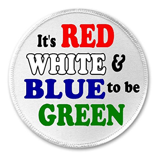 It's RED WHITE & BLUE to be GREEN 3" Sew On Patch Earth Environmentalist Hippie