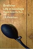 Brethren, life in bondage. Book twenty five