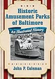 Historic Amusement Parks of Baltimore: An Illustrated History
