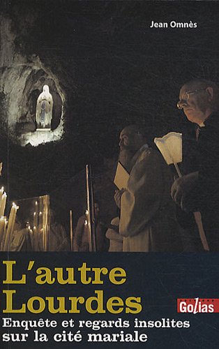 L'autre Lourdes : Enquêtes et ragards insolites sur la cité mariale by Jean Omnès