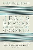 Jesus Before the Gospels: How the Earliest Christians Remembered, Changed, and Invented Their Stories of the Savior