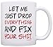 Office Humor Gifts Let Me Just Drop Everything Fix Your Sh-t 11oz Ceramic Coffee Mug Tea Cup White