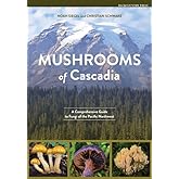 Mushrooms of Cascadia: A Comprehensive Guide to Fungi of the Pacific Northwest