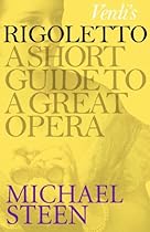 Verdi's Rigoletto: A Short Guide to a Great Opera (Great Operas)