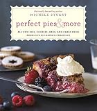 Perfect Pies & More: All New Pies, Cookies, Bars, and Cakes from America's Pie-Baking Champion: A Co by Michele Stuart