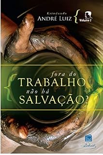 Livro Fora do trabalho não há Salvação? (Coleção André Luiz Livro 2)