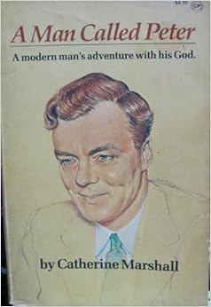 A man called Peter: The story of Peter Marshall, by Catherine Marshall A man called Peter: The story of Peter Marshall, by Catherine Marshall