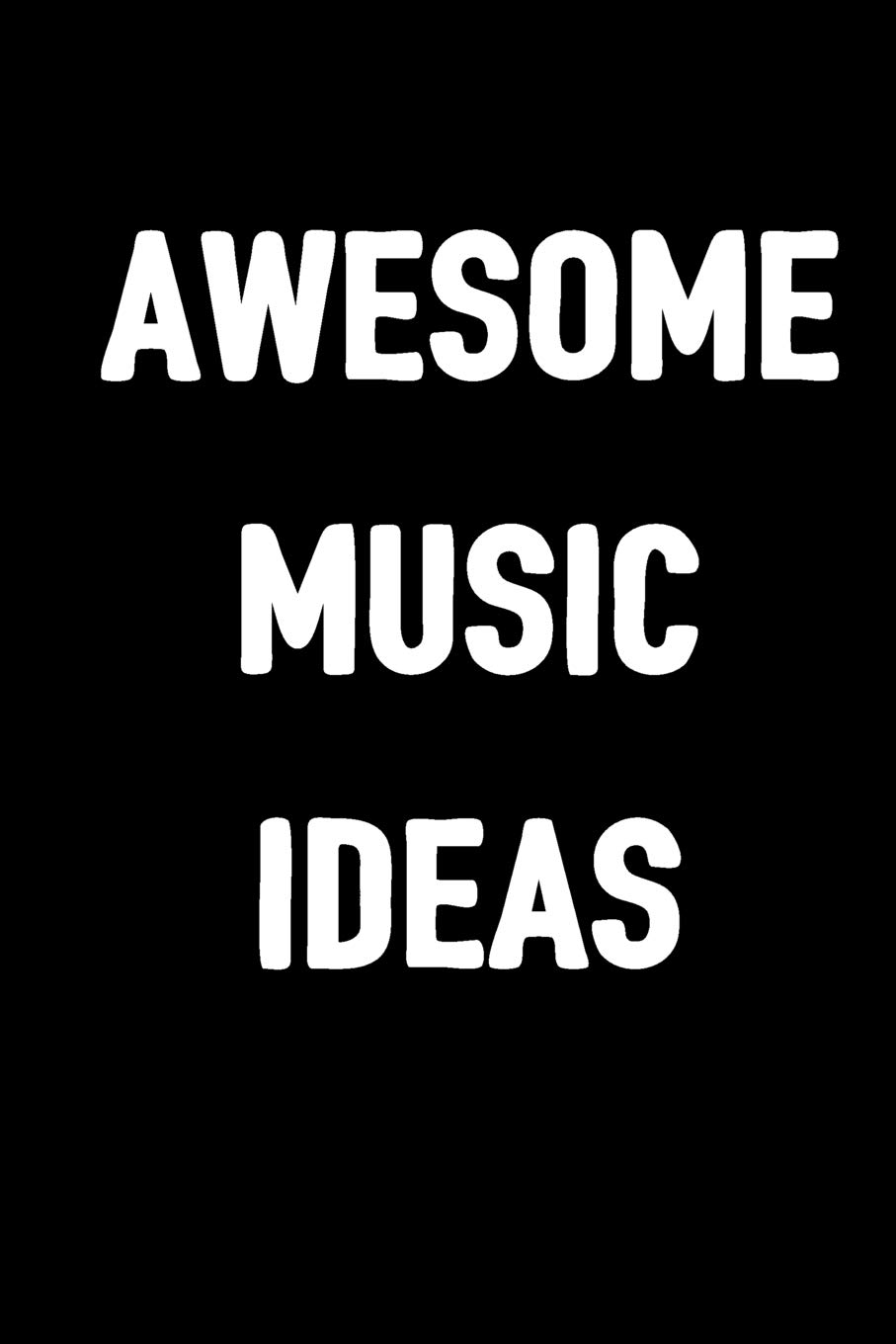 Awesome Music Ideas: Blank Sheet Music 6x9 Funny Composition Manuscript Staff Paper Art Music Notebook 100 Pages 8 Staves per page