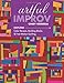 Artful Improv: Explore Color Recipes, Building Blocks & Free-Motion Quilting