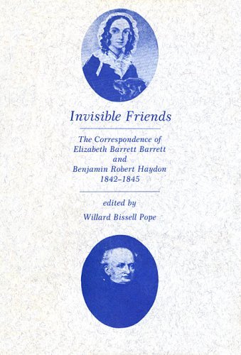 Invisible Friends: The Correspondence of Elizabeth Barrett Barrett and Benjamin Robert Haydon, 1842-1845 (Rollins Fund) by EB Barrett (1990-07-01)