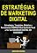 Livro Estratégias de Marketing Digital: Estratégias, Templates, Modelos e Ferramentas GENIAIS Que Ajudarão Você a Ter Um NEGÓCIO DIGITAL DE SUCESSO! (Marketing e vendas)