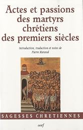 Actes et passions des martyrs chrétiens des premiers siècles