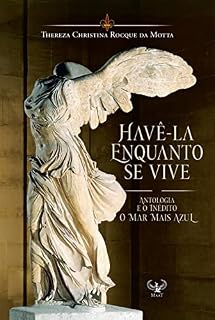 Livro Havê-la enquanto se vive: Coletânea de 150 melhores poemas e o inédito O MAR MAIS AZUL