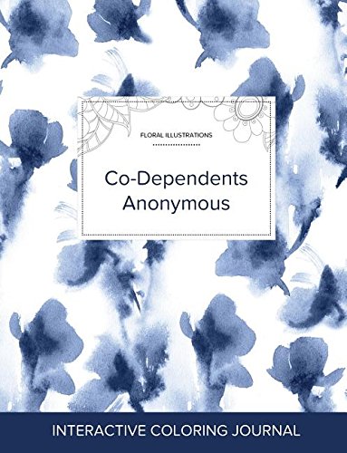 Adult Coloring Journal: Co-Dependents Anonymous (Floral Illustrations, Blue Orchid) Adult Coloring Journal: Co-Dependents Anonymous (Floral Illustrations, Blue Orchid)