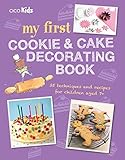 My First Cookie & Cake Decorating Book: 35 techniques and recipes for children aged 7-plus by To Be Announced