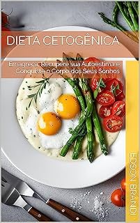 Livro Dieta Cetogênica: Emagreça, Recupere sua Autoestima e Conquiste o Corpo dos Seus Sonhos