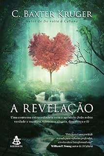 Livro A revelação: Uma conversa extraordinária com o apóstolo João sobre verdade e mentira, tristeza e alegria, descrença e fé