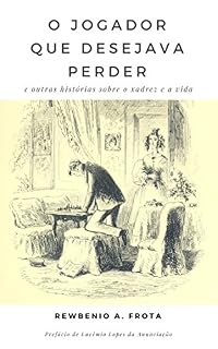 Livro O jogador que desejava perder: e outras histórias sobre o xadrez e a vida