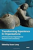 Image de Transforming Experience in Organisations: A Framework for Organisational Research and Consultancy