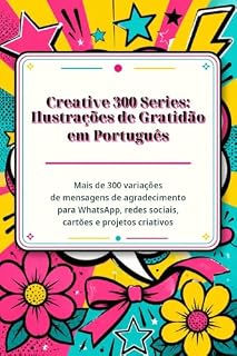 Livro Ilustrações de Gratidão em Português: Mais de 300 variações de mensagens de agradecimento para WhatsApp, redes sociais, cartões e projetos criativos
