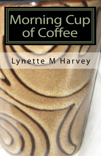 Morning Cup of Coffee: Daily Doses To Jumpstart Your Day by Lynette M Harvey